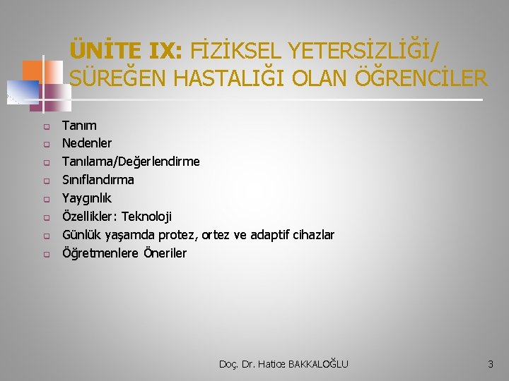 ÜNİTE IX: FİZİKSEL YETERSİZLİĞİ/ SÜREĞEN HASTALIĞI OLAN ÖĞRENCİLER q q q q Tanım Nedenler