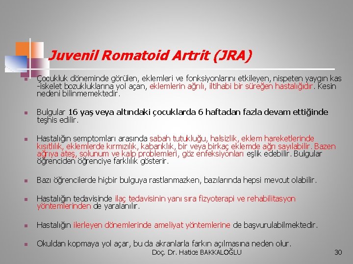 Juvenil Romatoid Artrit (JRA) n n n Çocukluk döneminde görülen, eklemleri ve fonksiyonlarını etkileyen,