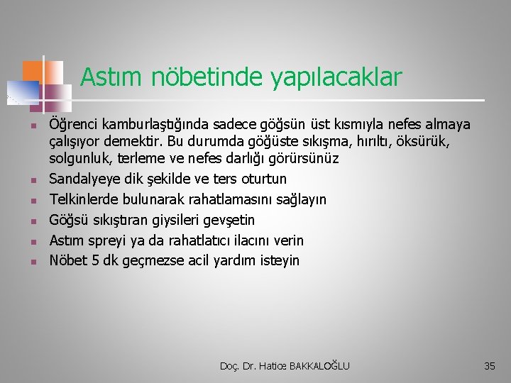 Astım nöbetinde yapılacaklar n n n Öğrenci kamburlaştığında sadece göğsün üst kısmıyla nefes almaya