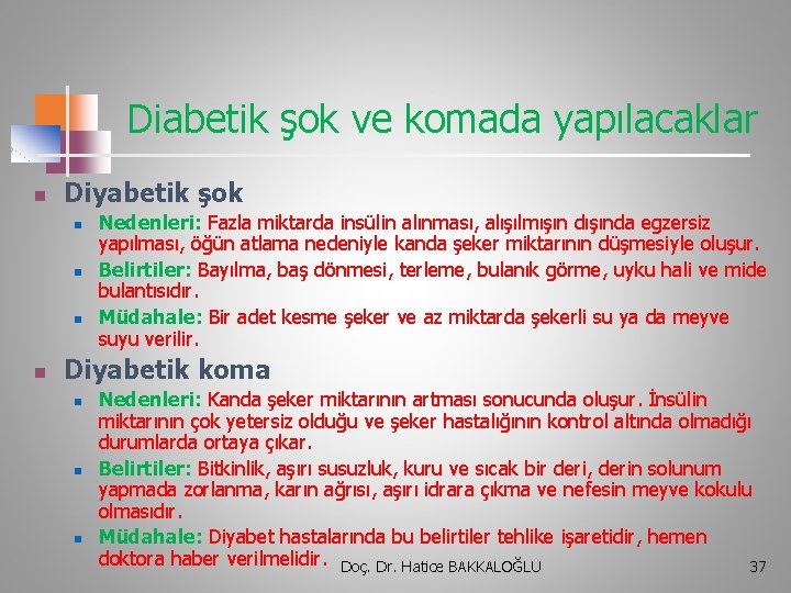 Diabetik şok ve komada yapılacaklar n Diyabetik şok n n Nedenleri: Fazla miktarda insülin