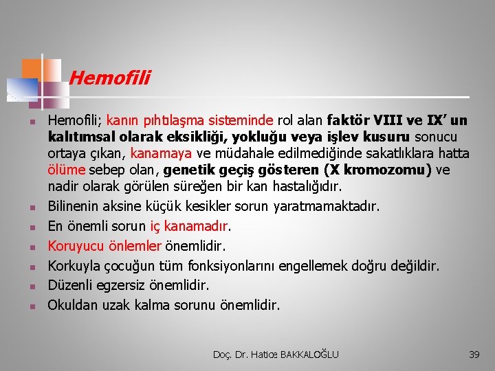 Hemofili n n n n Hemofili; kanın pıhtılaşma sisteminde rol alan faktör VIII ve