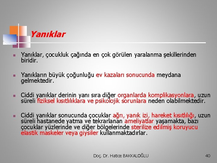 Yanıklar n Yanıklar, çocukluk çağında en çok görülen yaralanma şekillerinden biridir. n Yanıkların büyük