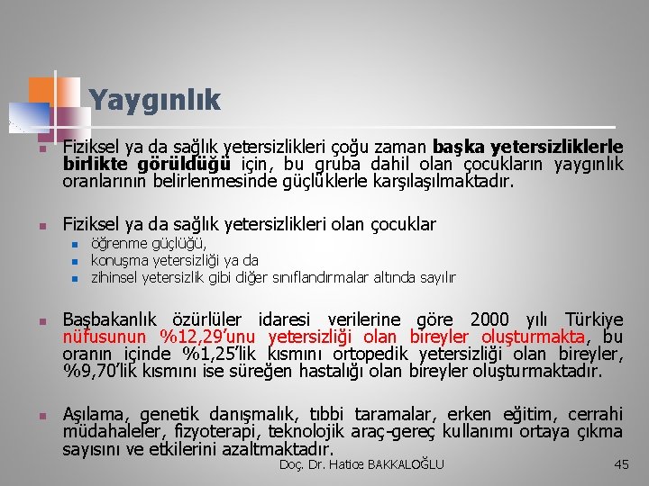 Yaygınlık n n Fiziksel ya da sağlık yetersizlikleri çoğu zaman başka yetersizliklerle birlikte görüldüğü