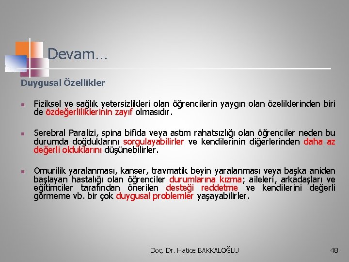 Devam… Duygusal Özellikler n n n Fiziksel ve sağlık yetersizlikleri olan öğrencilerin yaygın olan