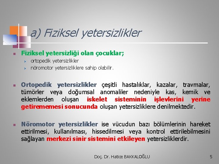 a) Fiziksel yetersizlikler n Fiziksel yetersizliği olan çocuklar; Ø Ø n n ortopedik yetersizlikler