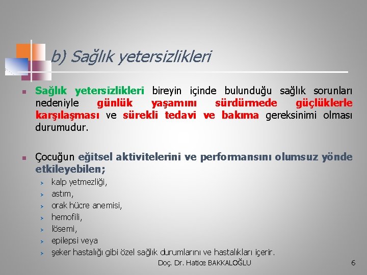 b) Sağlık yetersizlikleri n n Sağlık yetersizlikleri bireyin içinde bulunduğu sağlık sorunları nedeniyle günlük