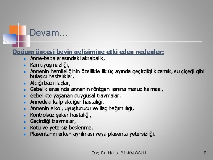 Devam… Doğum öncesi beyin gelişimine etki eden nedenler: n n n Anne-baba arasındaki akrabalık,