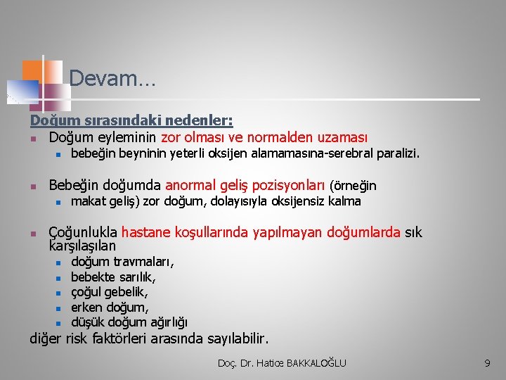 Devam… Doğum sırasındaki nedenler: n Doğum eyleminin zor olması ve normalden uzaması n n