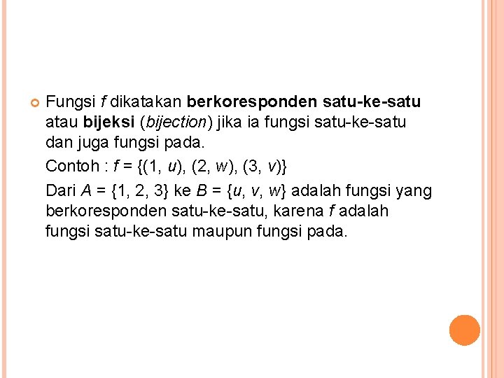  Fungsi f dikatakan berkoresponden satu-ke-satu atau bijeksi (bijection) jika ia fungsi satu-ke-satu dan
