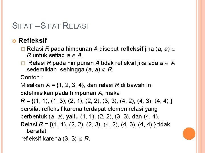 SIFAT – SIFAT RELASI Refleksif R pada himpunan A disebut refleksif jika (a, a)