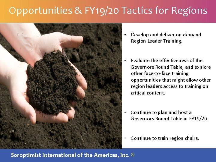 Opportunities & FY 19/20 Tactics for Regions • Develop and deliver on-demand Region Leader