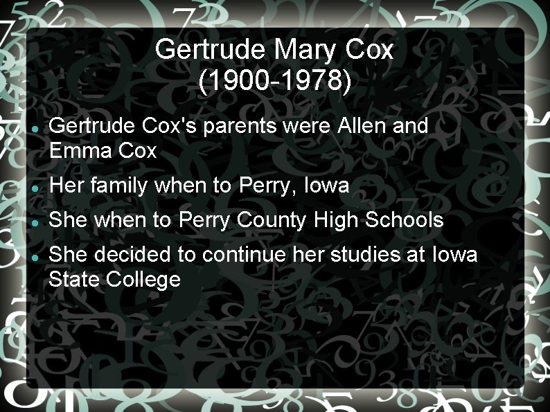 Gertrude Mary Cox (1900 -1978) Gertrude Cox's parents were Allen and Emma Cox Her