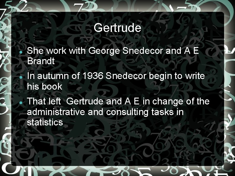 Gertrude She work with George Snedecor and A E Brandt In autumn of 1936