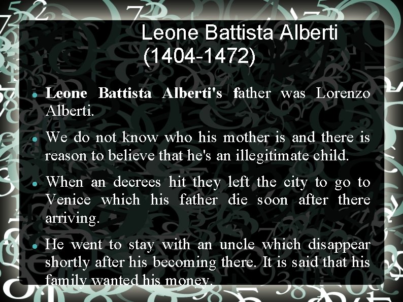 Leone Battista Alberti (1404 -1472) Leone Battista Alberti's father was Lorenzo Alberti. We do