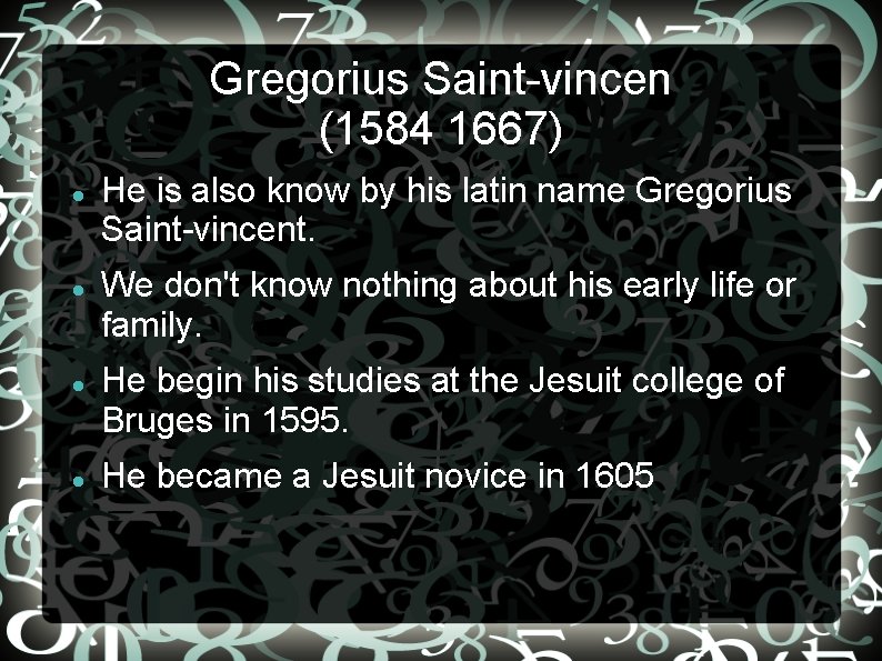 Gregorius Saint-vincen (1584 1667) He is also know by his latin name Gregorius Saint-vincent.