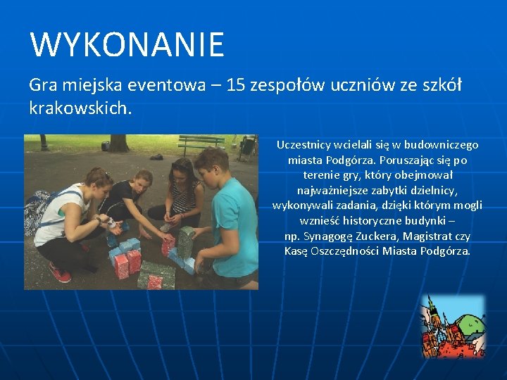 WYKONANIE Gra miejska eventowa – 15 zespołów uczniów ze szkół krakowskich. Uczestnicy wcielali się