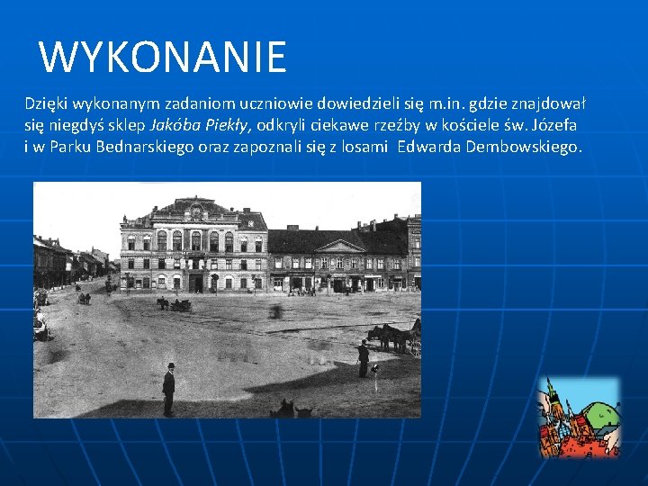 WYKONANIE Dzięki wykonanym zadaniom uczniowie dowiedzieli się m. in. gdzie znajdował się niegdyś sklep