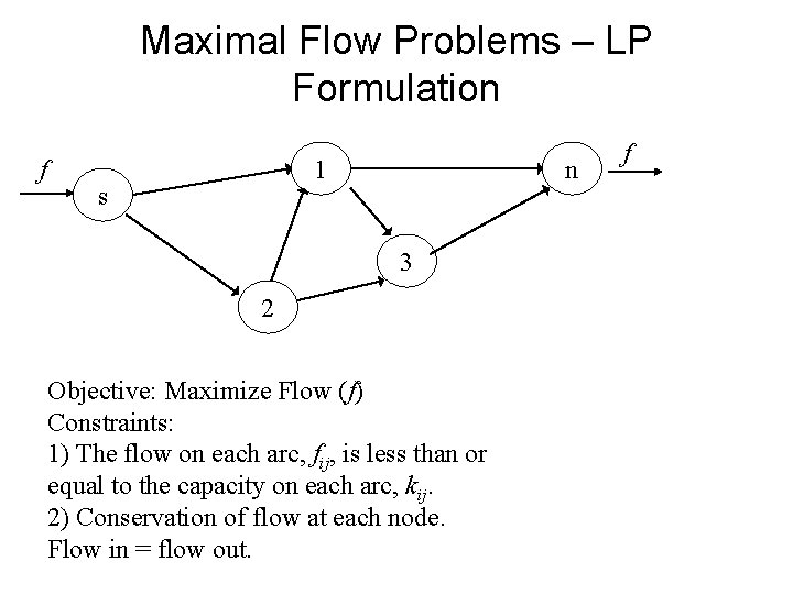 Maximal Flow Problems – LP Formulation f 1 s n 3 2 Objective: Maximize Maximal Flow Problems – LP Formulation f 1 s n 3 2 Objective: Maximize
