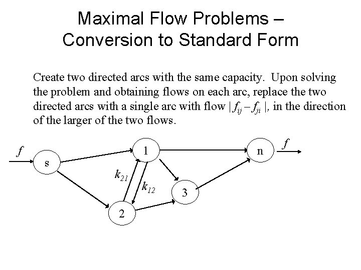 Maximal Flow Problems – Conversion to Standard Form Create two directed arcs with the Maximal Flow Problems – Conversion to Standard Form Create two directed arcs with the