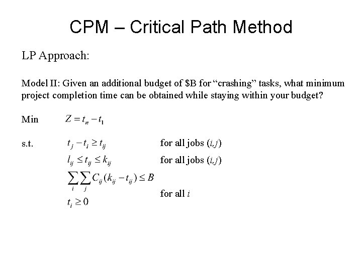 CPM – Critical Path Method LP Approach: Model II: Given an additional budget of CPM – Critical Path Method LP Approach: Model II: Given an additional budget of