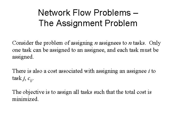 Network Flow Problems – The Assignment Problem Consider the problem of assigning n assignees