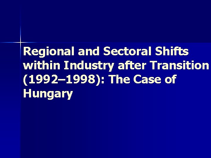 Regional and Sectoral Shifts within Industry after Transition (1992– 1998): The Case of Hungary