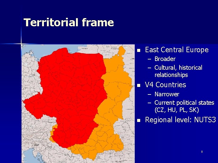 Territorial frame n East Central Europe – Broader – Cultural, historical relationships n V