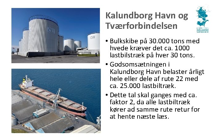 Kalundborg Havn og Tværforbindelsen • Bulkskibe på 30. 000 tons med hvede kræver det