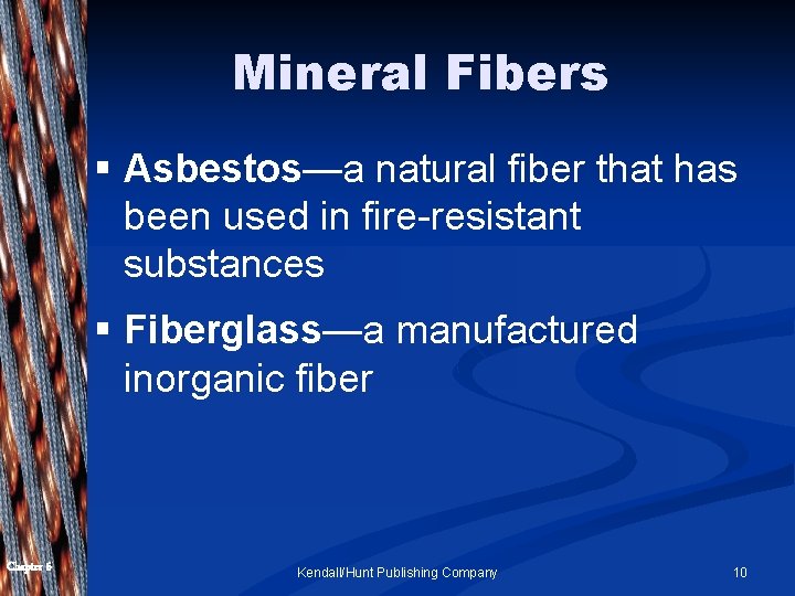 Mineral Fibers § Asbestos—a natural fiber that has been used in fire-resistant substances §