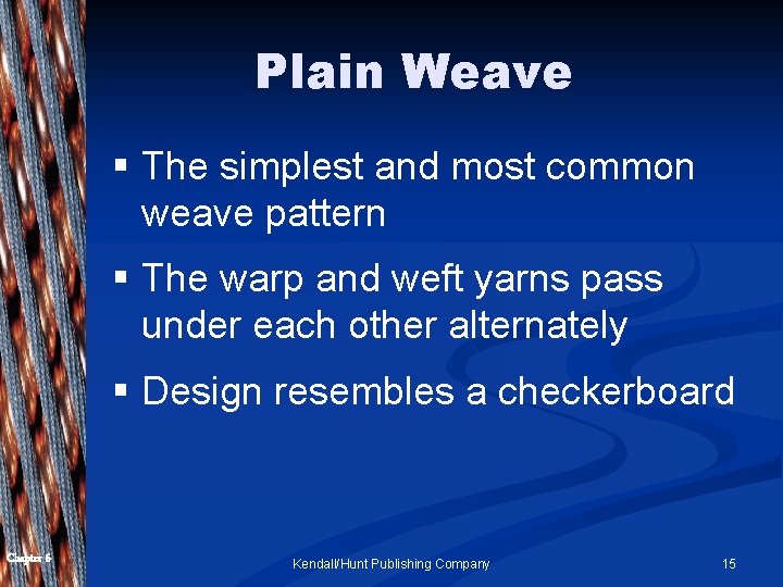 Plain Weave § The simplest and most common weave pattern § The warp and