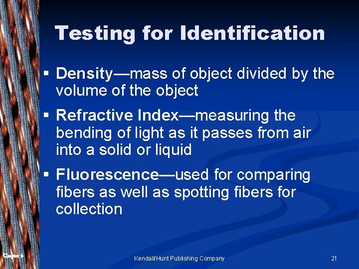 Testing for Identification § Density—mass of object divided by the volume of the object