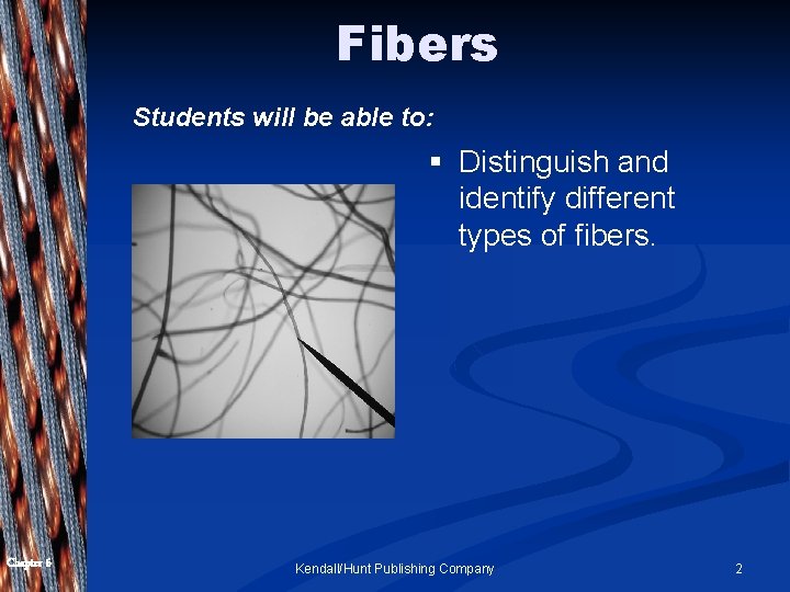 Fibers Students will be able to: § Distinguish and identify different types of fibers.
