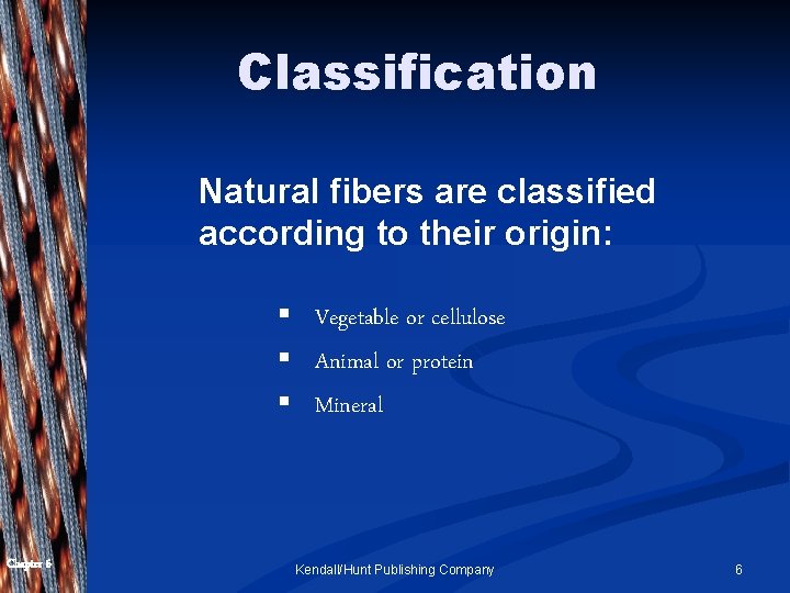 Classification Natural fibers are classified according to their origin: § Vegetable or cellulose §