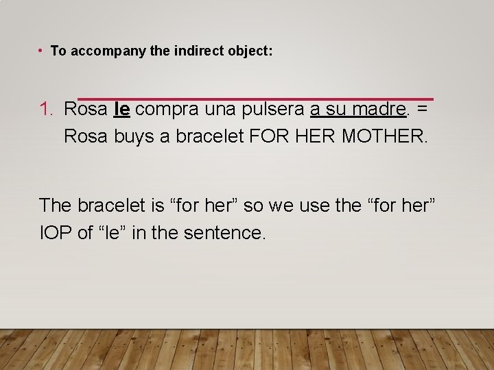 • To accompany the indirect object: 1. Rosa le compra una pulsera a