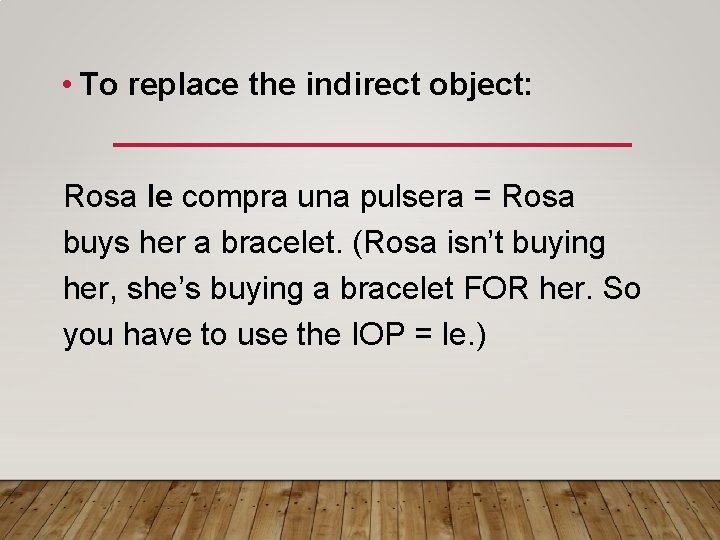  • To replace the indirect object: Rosa le compra una pulsera = Rosa