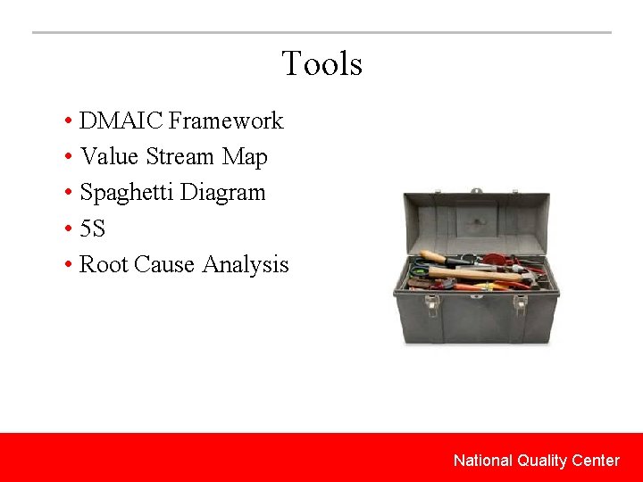 Tools • DMAIC Framework • Value Stream Map • Spaghetti Diagram • 5 S