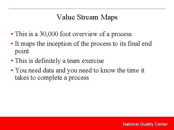 Value Stream Maps • This is a 30, 000 foot overview of a process