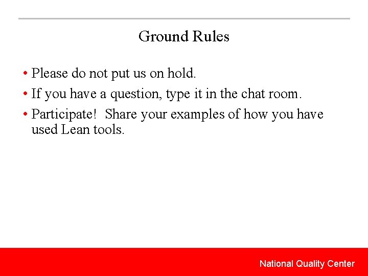 Ground Rules • Please do not put us on hold. • If you have
