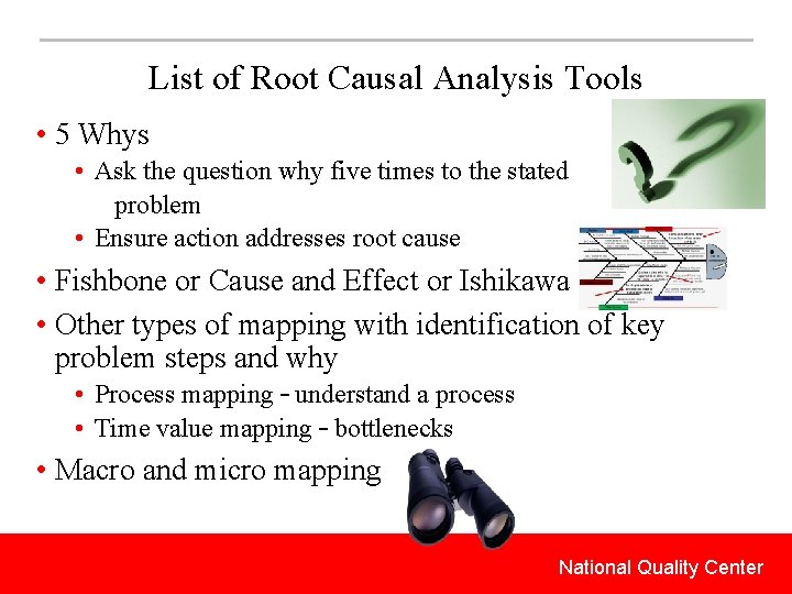 List of Root Causal Analysis Tools • 5 Whys • Ask the question why