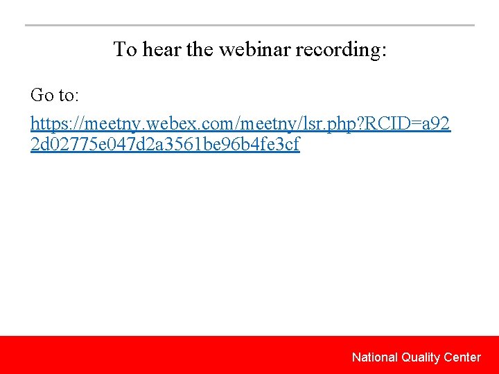 To hear the webinar recording: Go to: https: //meetny. webex. com/meetny/lsr. php? RCID=a 92