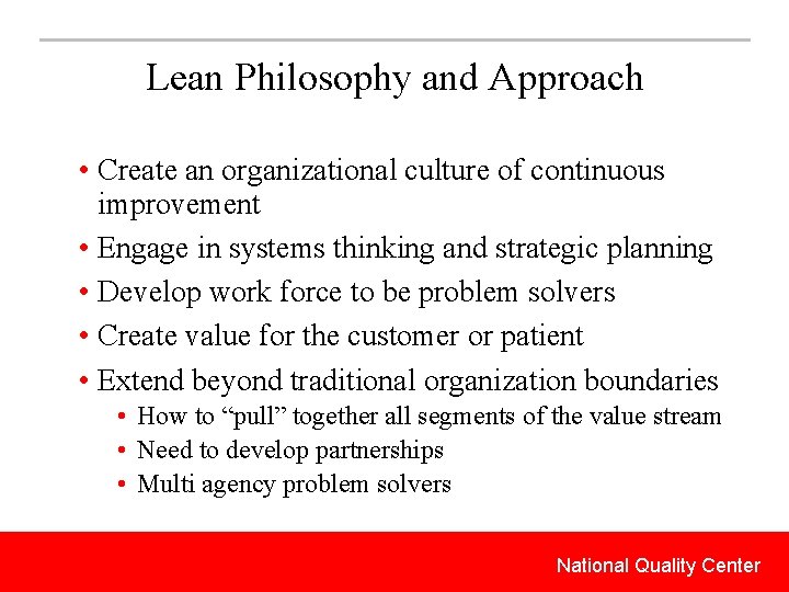 Lean Philosophy and Approach • Create an organizational culture of continuous improvement • Engage