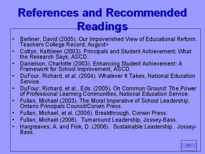 References and Recommended Readings • Berliner, David (2005). Our Impoverished View of Educational Reform.