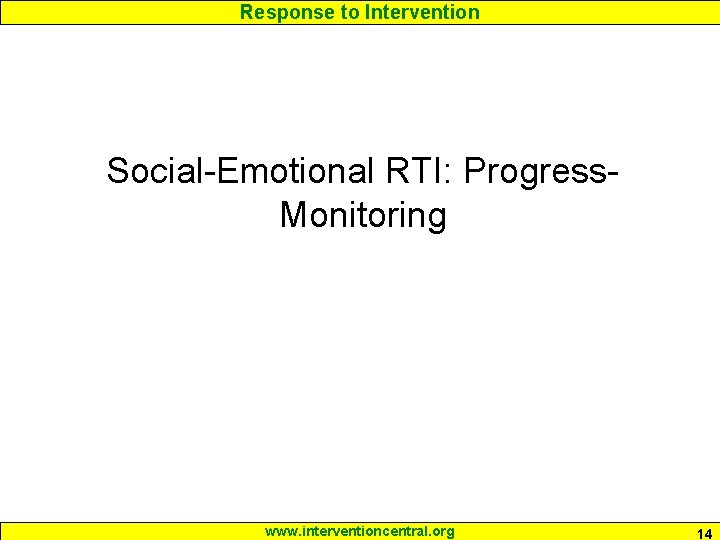 Response to Intervention Social-Emotional RTI: Progress. Monitoring www. interventioncentral. org 14 