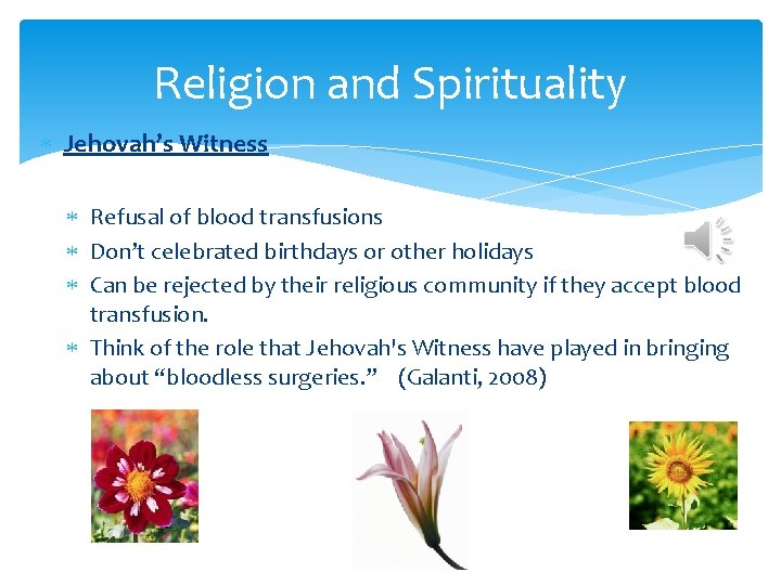 Religion and Spirituality Jehovah’s Witness Refusal of blood transfusions Don’t celebrated birthdays or other