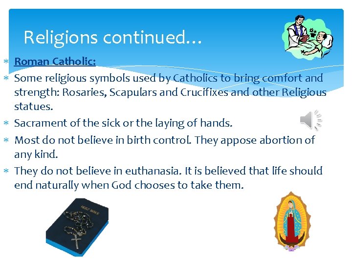 Religions continued… Roman Catholic: Some religious symbols used by Catholics to bring comfort and