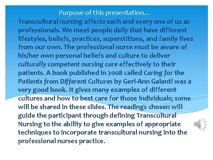 Purpose of this presentation… Transcultural nursing affects each and every one of us as