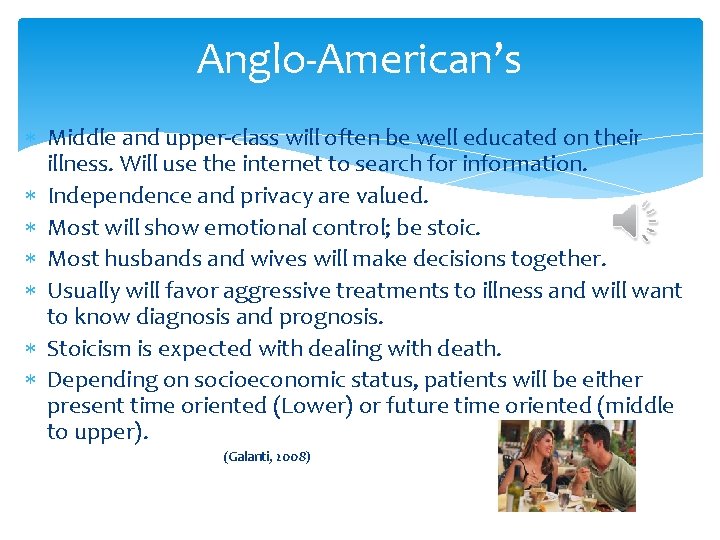 Anglo-American’s Middle and upper-class will often be well educated on their illness. Will use