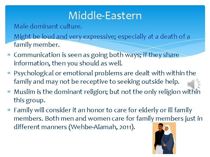 Middle-Eastern Male dominant culture. Might be loud and very expressive; especially at a death