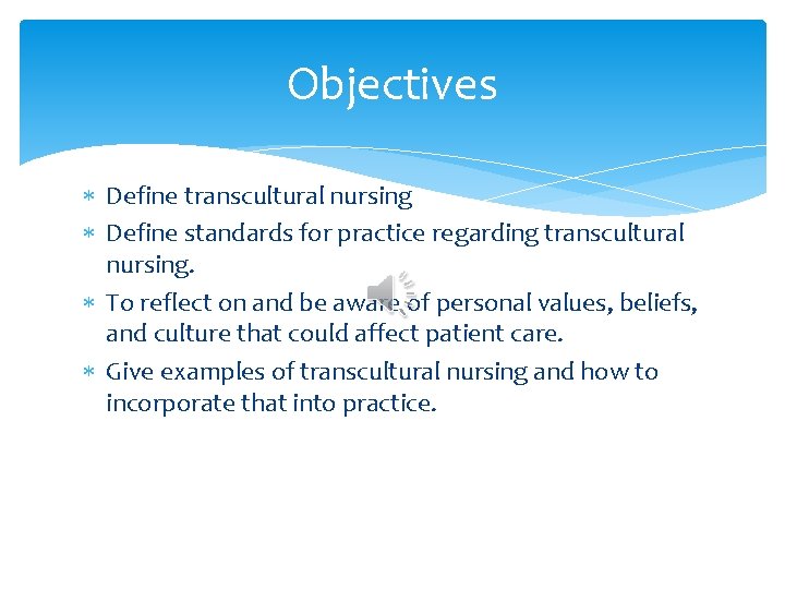 Objectives Define transcultural nursing Define standards for practice regarding transcultural nursing. To reflect on