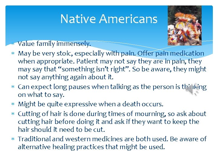 Native Americans Value family immensely. May be very stoic, especially with pain. Offer pain